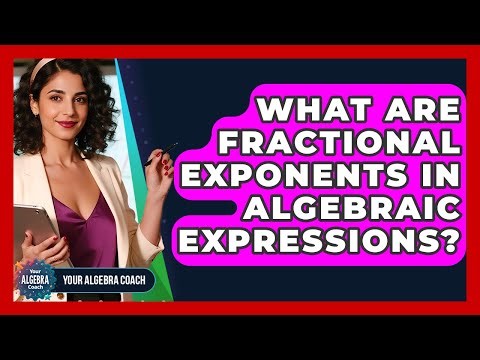 What Are Fractional Exponents In Algebraic Expressions? - Your Algebra Coach