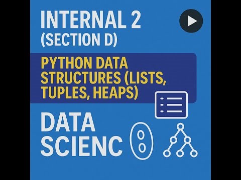 Internal 2 (Section D): Python Data Structures (Lists, Tuples, Heaps) | Data Science
