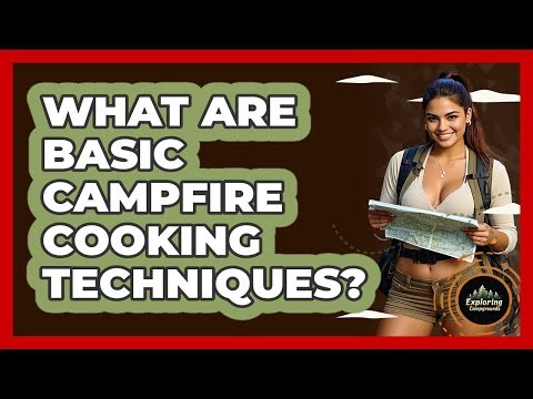 What Are Basic Campfire Cooking Techniques? - Exploring Campgrounds