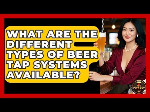What Are the Different Types of Beer Tap Systems Available? - The Pint Guy