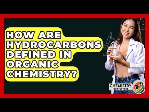 How Are Hydrocarbons Defined In Organic Chemistry? - Chemistry For Everyone