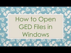 How to Open GED Files in Windows