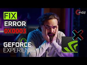 Fix: GeForce Experience error code 0x0003
