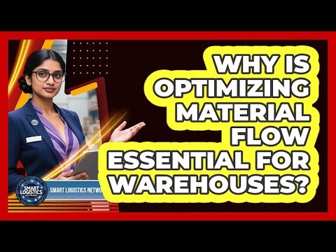 Why Is Optimizing Material Flow Essential For Warehouses? - Smart Logistics Network