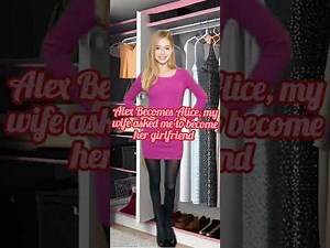 from boyfriend to girlfriend, how m wife transformed me into a woman