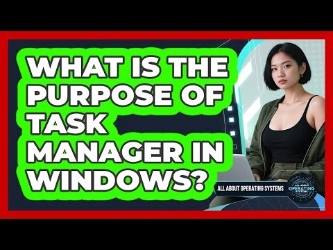 What Is The Purpose Of Task Manager In Windows?