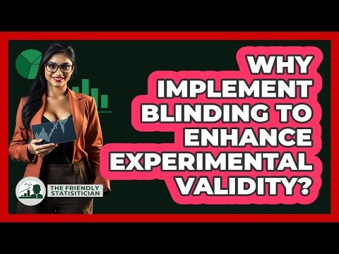 Why Implement Blinding To Enhance Experimental Validity?