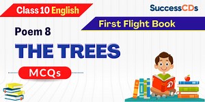 The Trees MCQs with Answers NCERT Class 10 English Poem 7