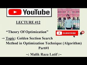 Golden Section Search Method(Algorithm) : Part#1 ; "Theory Of Optimization"