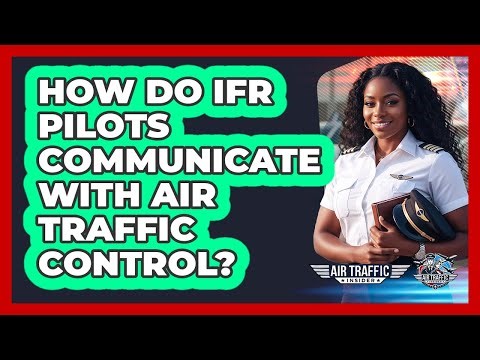 How Do IFR Pilots Communicate With Air Traffic Control? - Air Traffic Insider
