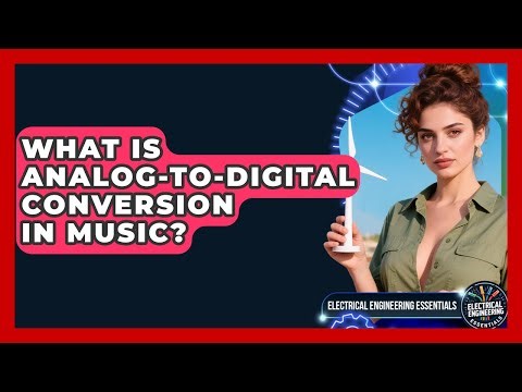 What Is Analog-to-digital Conversion In Music? - Electrical Engineering Essentials