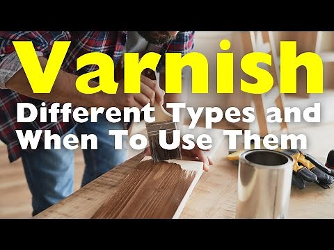 Different Types of Varnish and When to Use Them