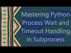 Mastering Python Process Wait and Timeout Handling in Subprocess