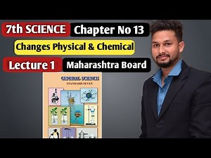 7th Science | Chapter 13 |Changes Physical & Chemical | Lecture 1| Maharashtra Board
