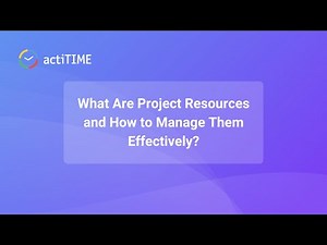 What Are Project Resources and How to Manage Them Effectively?
