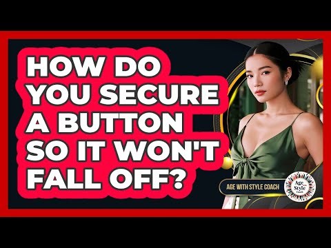 How Do You Secure A Button So It Won't Fall Off?
