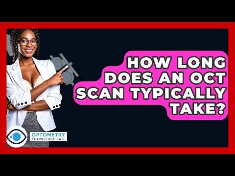 How Long Does An OCT Scan Typically Take? - Optometry Knowledge Base
