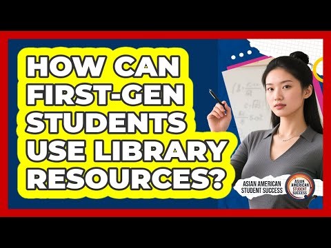 How Can First-Gen Students Use Library Resources?