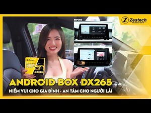 ANDROID BOX DX265 | NIỀM VUI CHO GIA ĐÌNH - AN TÂM CHO NGƯỜI LÁI
