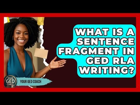 What Is A Sentence Fragment In GED RLA Writing? - Your GED Coach