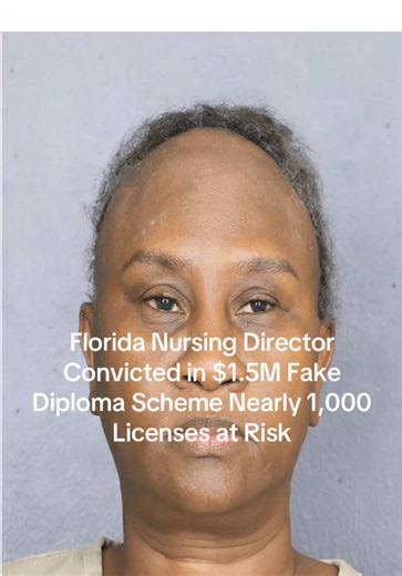 Florida Nursing Director Convicted in $1.5M Fake Diploma Scheme — Nearly 1,000 Licenses at Risk #florida