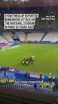 Eyewitness AP reporter remembers attack on the national stadium in Paris 10 years ago