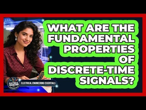 What Are the Fundamental Properties of Discrete-Time Signals?