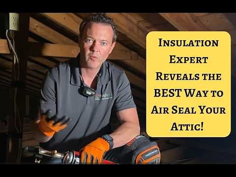 Insulation Expert Reveals the BEST Way to Air Seal Your Attic