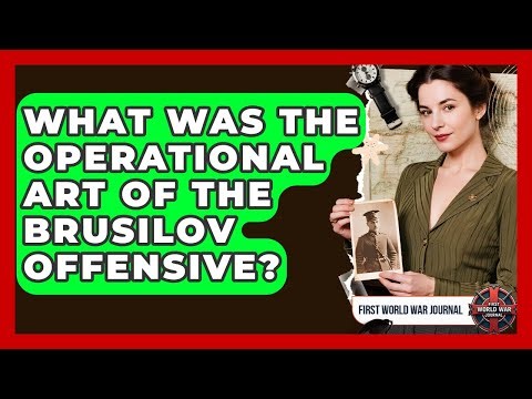 What Was The Operational Art Of The Brusilov Offensive? - First World War Journal