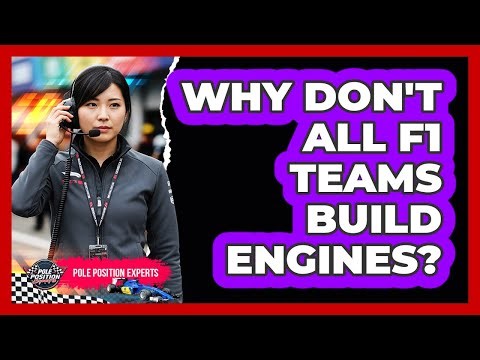 Why Don't All F1 Teams Build Engines?