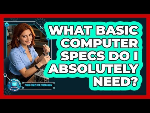 What Basic Computer Specs Do I Absolutely Need?