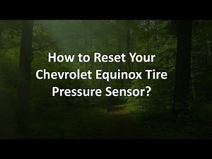 How to Reset Your Chevrolet Equinox Tire Pressure Sensor?
