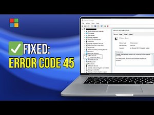 Fix 'Currently, This Hardware Device Is Not Connected to The Computer' Code 45 Error on Windows