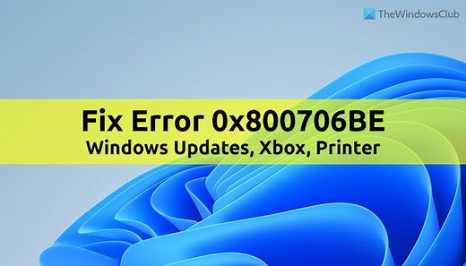 Fix 0x800706BE error for Windows Update, Xbox or Printer on Windows 11/10