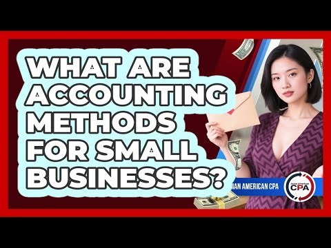 What Are Accounting Methods For Small Businesses?