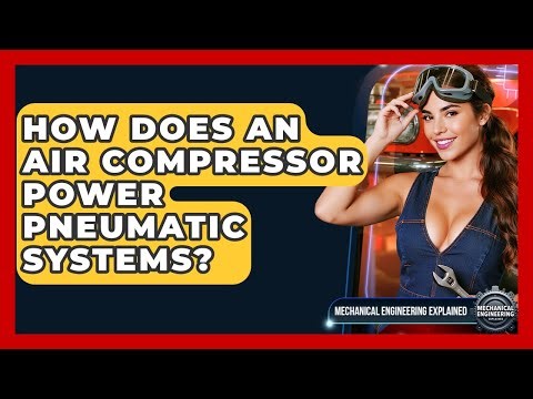 How Does An Air Compressor Power Pneumatic Systems? - Mechanical Engineering Explained