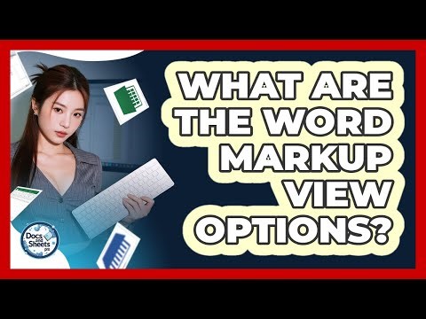 What Are The Word Markup View Options? - Docs and Sheets Pro