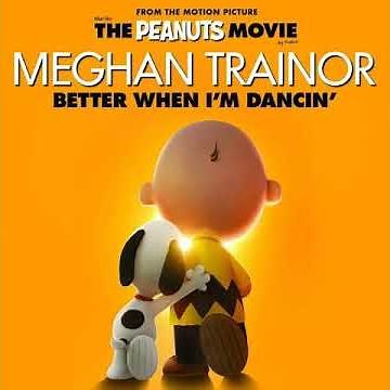 Better When I'm Dancin' - Meghan Trainor (The Peanuts Movie)