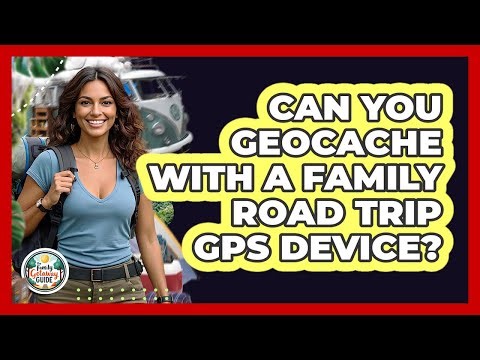 Can You Geocache With A Family Road Trip GPS Device? - The Family Getaway Guide