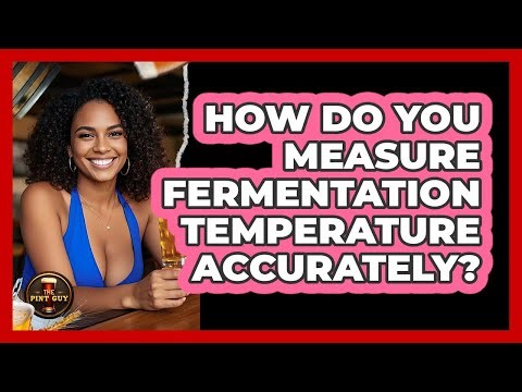 How Do You Measure Fermentation Temperature Accurately?