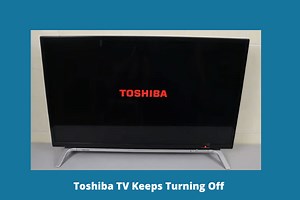 Toshiba TV Keeps Turning Off [11 Easy Solutions]