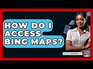 How Do I Access Bing Maps? - SearchEnginesHub.com