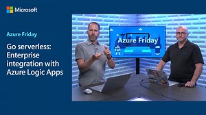 Go serverless: Enterprise integration with Azure Logic Apps