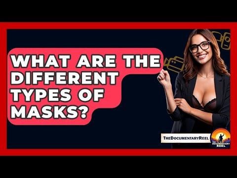 What Are The Different Types Of Masks? - The Documentary Reel