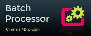 Batch Processor for Cinema 4D