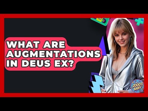 What Are Augmentations In Deus Ex? - I'm a 2000s Baby