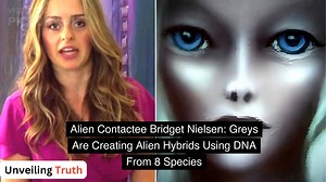 Alien Contactee Bridget Nielsen: Greys Are Creating Alien Hybrids Using DNA From 8 Species | Unveiling Truth