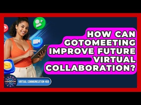 How Can GoToMeeting Improve Future Virtual Collaboration? - Virtual Communication Hub