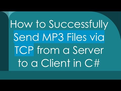 How to Successfully Send MP3 Files via TCP from a Server to a Client in C#