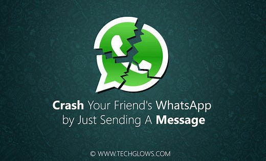 Trick to Crash Your Friend's WhatsApp by Just Sending A Message - Tech Glows